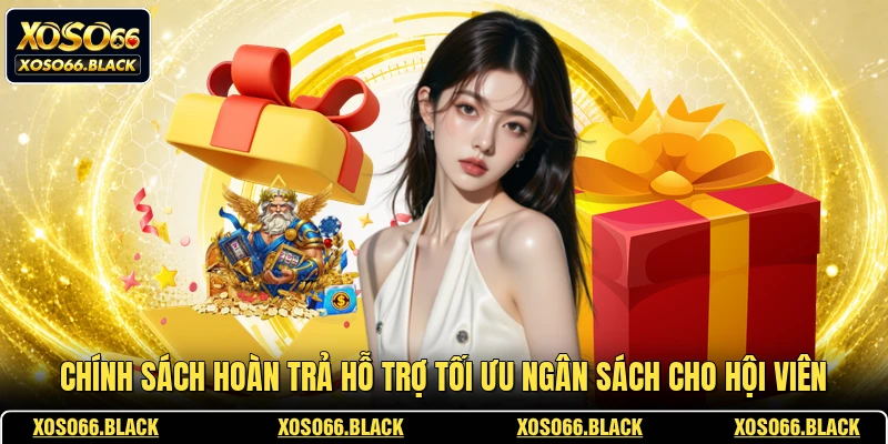 Chính sách hoàn trả hỗ trợ tối ưu ngân sách cho hội viên