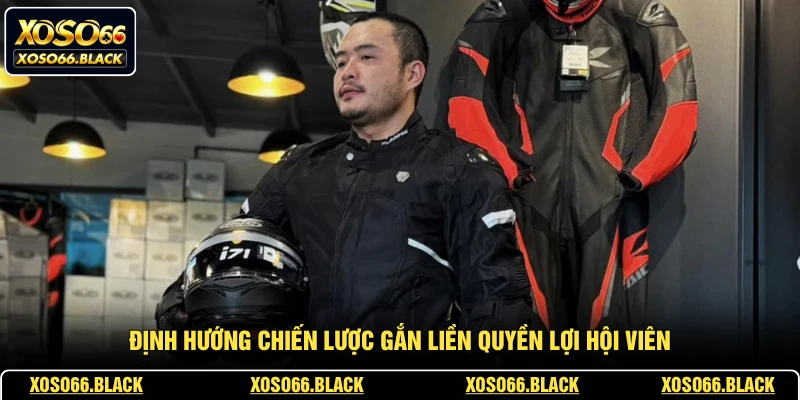 Định hướng chiến lược gắn liền quyền lợi hội viên