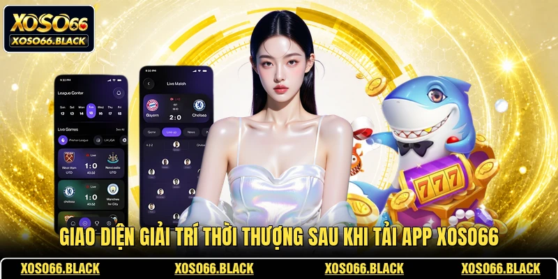 Giao diện giải trí thời thượng sau khi tải app XOSO66
