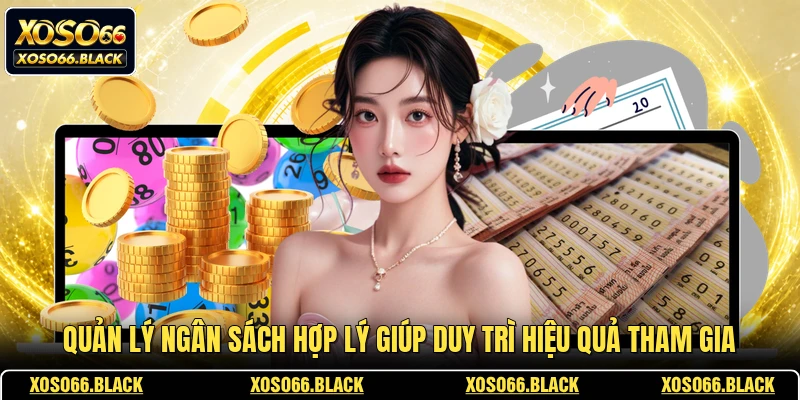 Quản lý ngân sách hợp lý giúp duy trì hiệu quả tham gia
