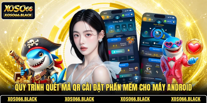 Quy trình quét mã QR cài đặt phần mềm cho máy Android