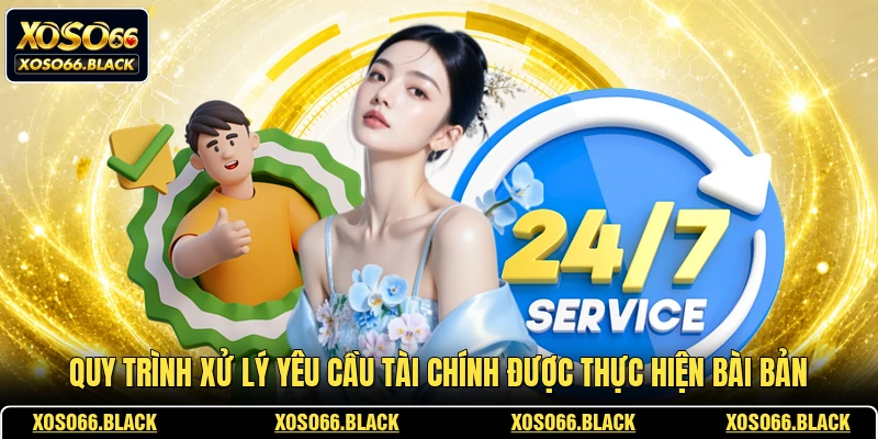 Quy trình xử lý yêu cầu tài chính được thực hiện bài bản