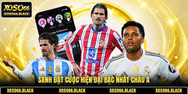 Sảnh đặt cược hiện đại bậc nhất châu Á