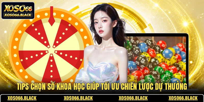 Tips chọn số khoa học giúp tối ưu chiến lược dự thưởng